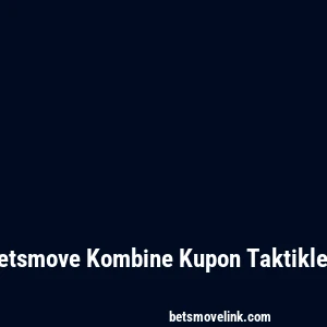 Betsmove Kombine Kupon Taktikleri