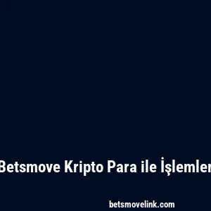 Betsmove Kripto Para ile İşlemler