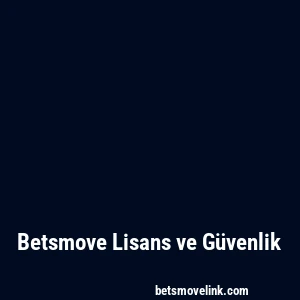 Betsmove Lisans ve Güvenlik